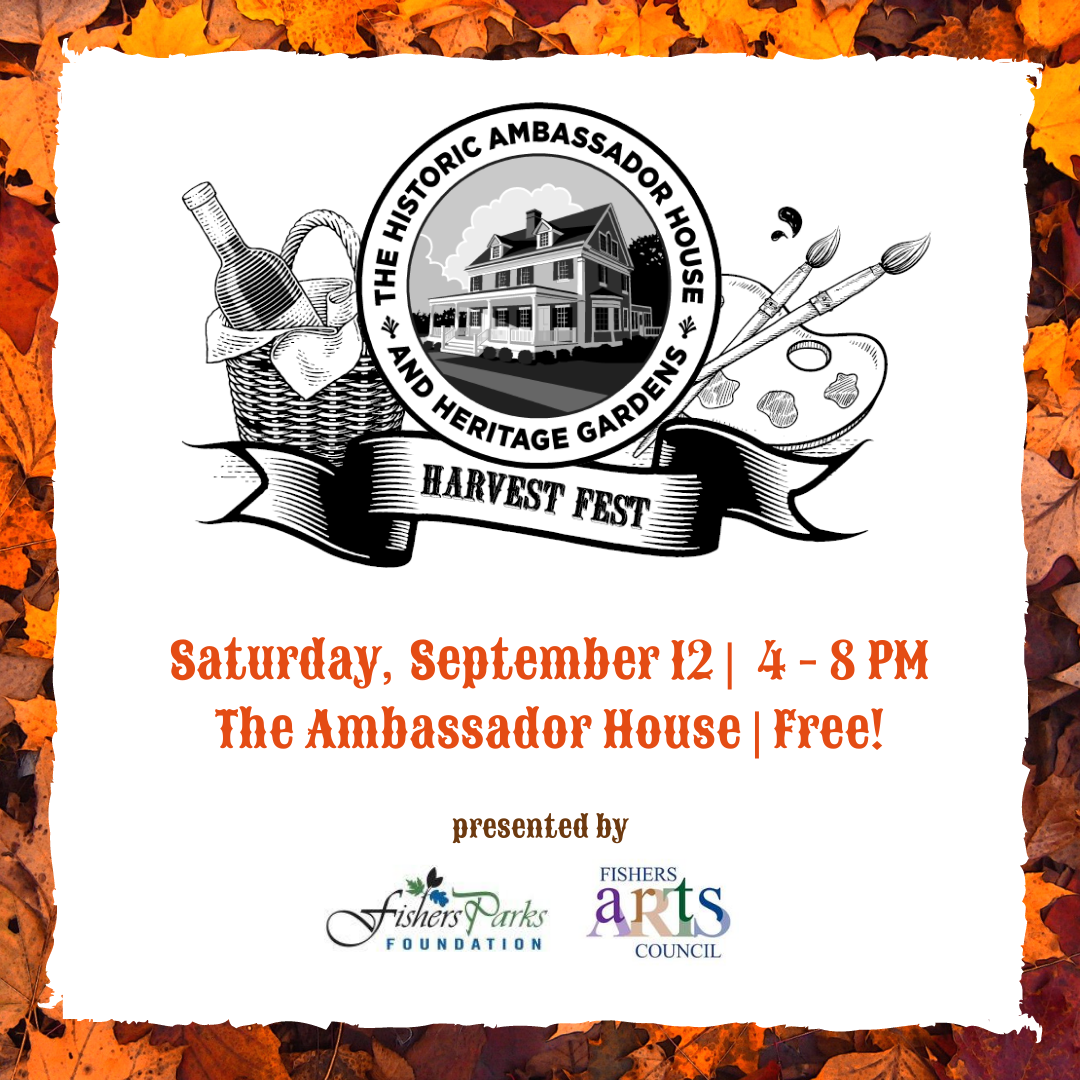 the historic ambassador house and heritage gardens harvest fest Saturday sept 12 4-8pm the ambassador house free | presented by fishers parks foundation and fishers arts council