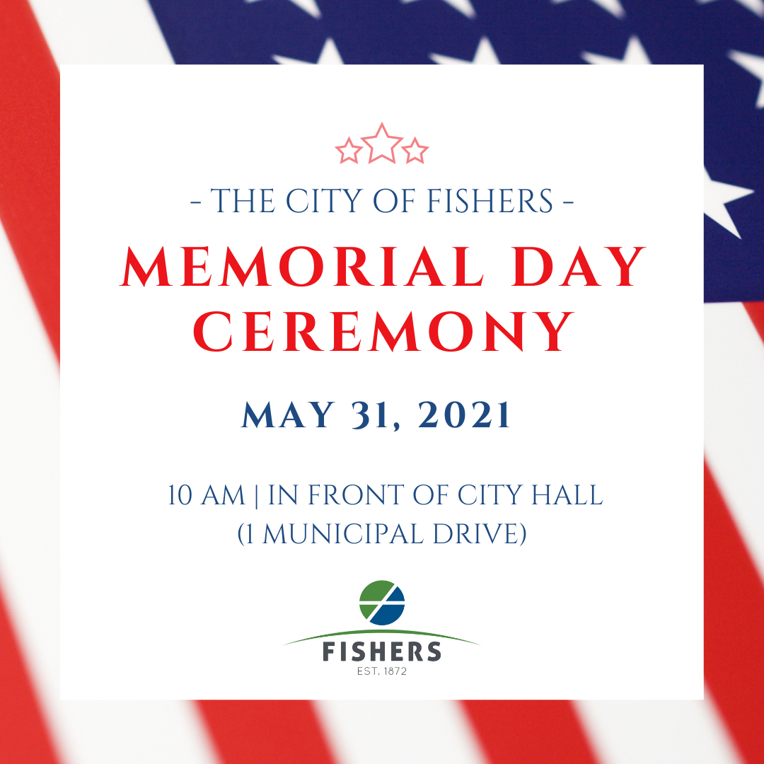 city of fishers memorial day ceremony may 31 2021 10 am in front of city hall 1 municipal drive