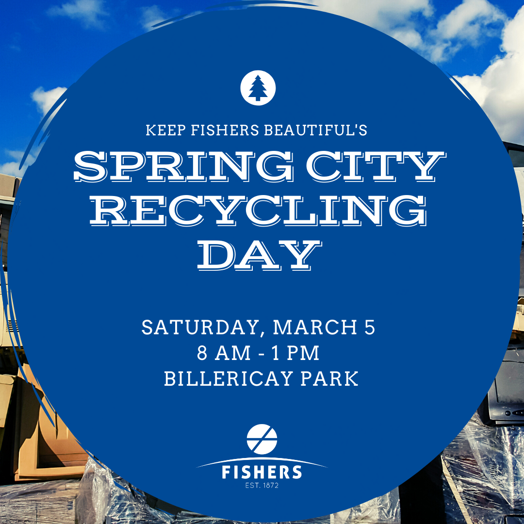 keep fishers beautiful's spring city recycling day saturday, march 5 8am-1pm billericay park