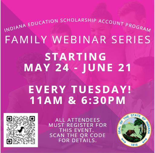 Indiana Education Scholarship Account Program Family Webinar Series starting May 24 - June 21 every Tuesday 11am and 6:30pm