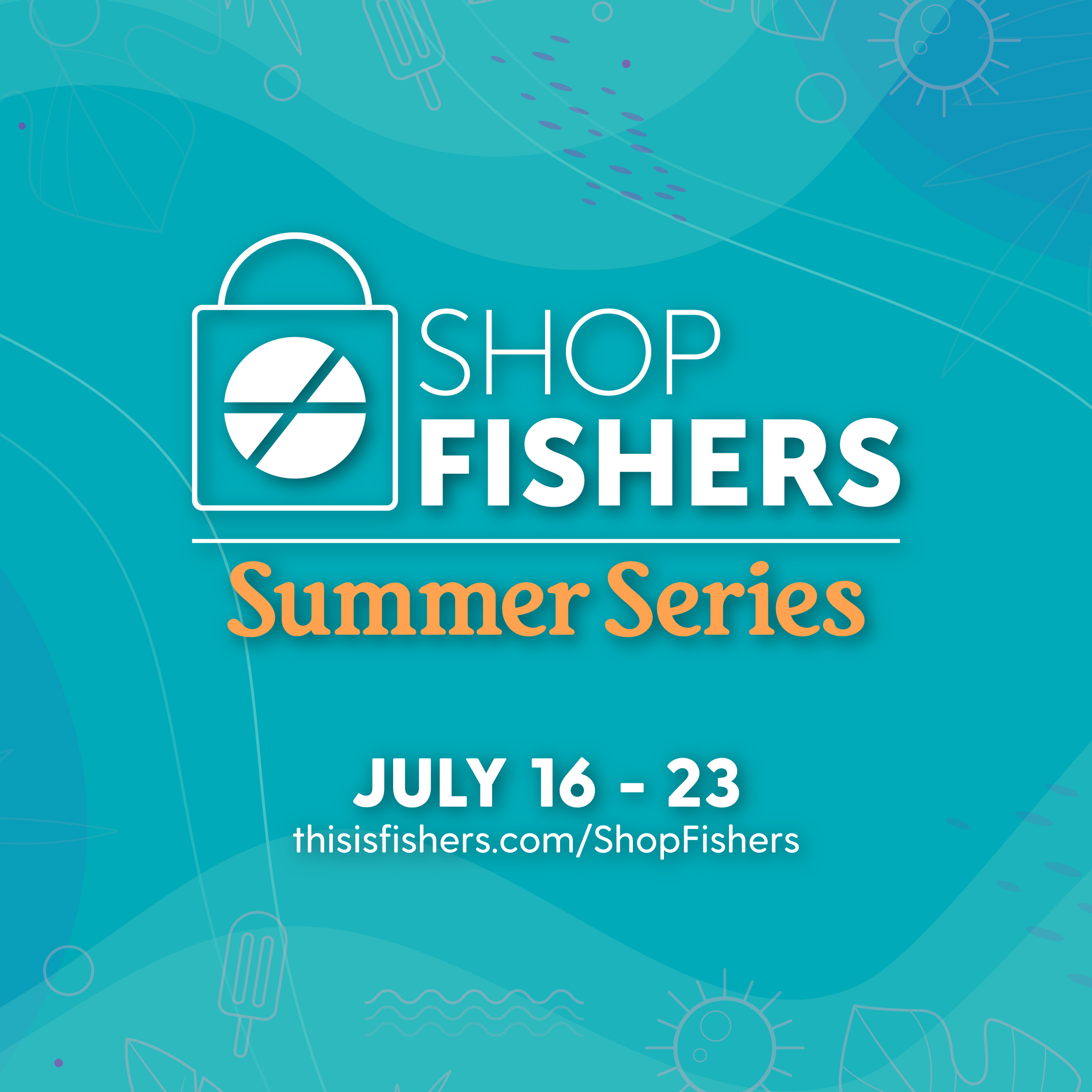 Shop Fishers Summer Series July 16 - 23 thisisfishers.com/shopfishers