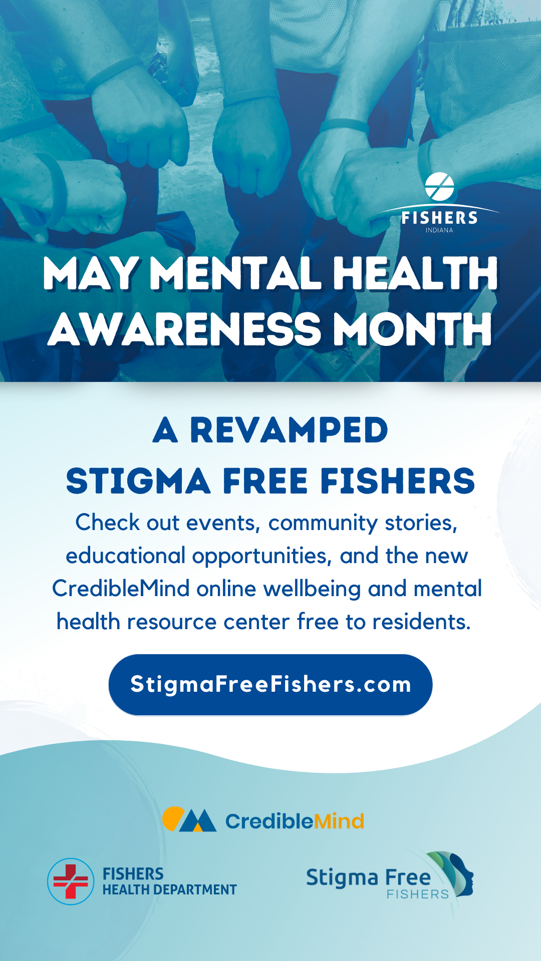 May Mental Health Awareness Month, a revamped<br />
stigma free fishers, Check out events, community stories, educational opportunities, and the new CredibleMind online wellbeing and mental health resource center free to residents. stigmafreefishers.com