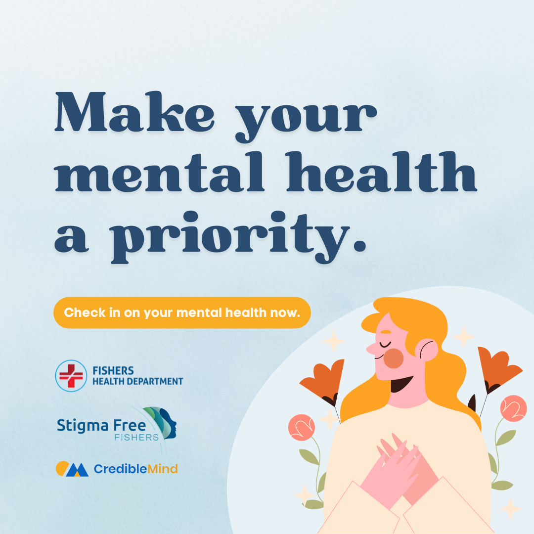 make your mental health a priority. check in on your mental health now. Fishers Health Department, Stigma Free Fishers, CredibleMind