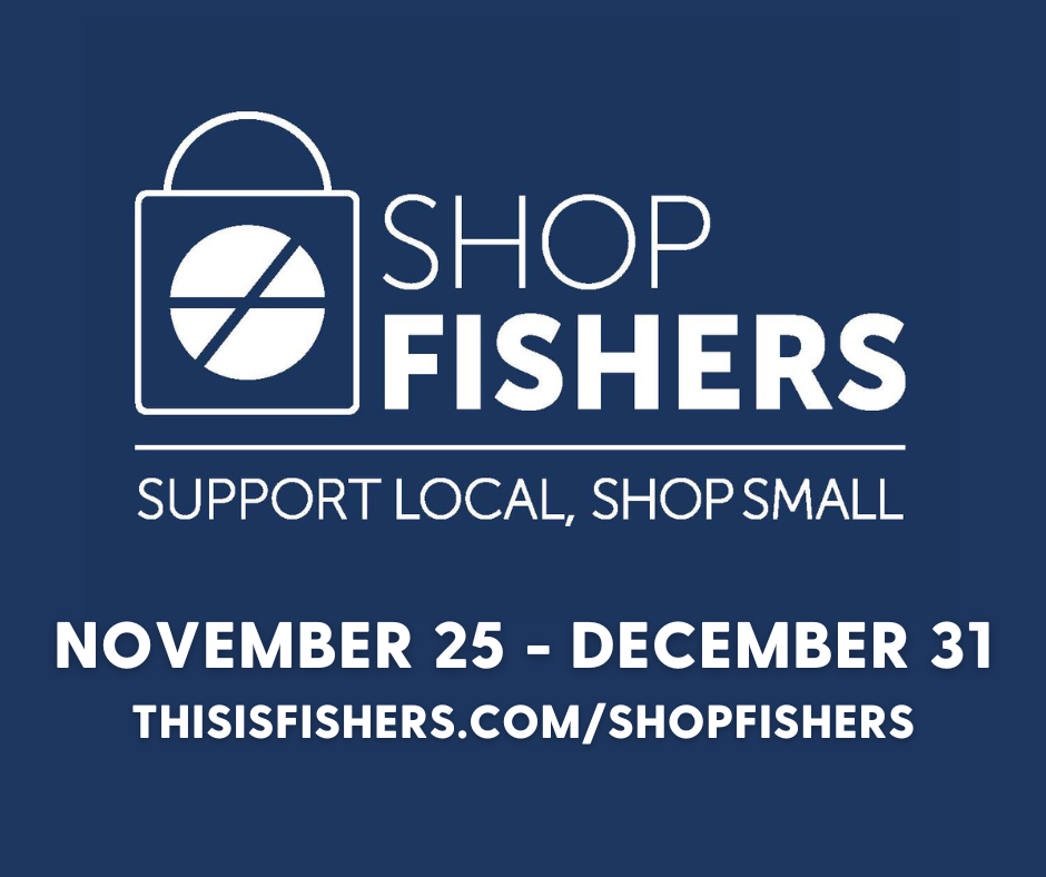 Shop Fishers Support Local, Shop Small November 25-December 31 Thisisfishers.com/shopfishers